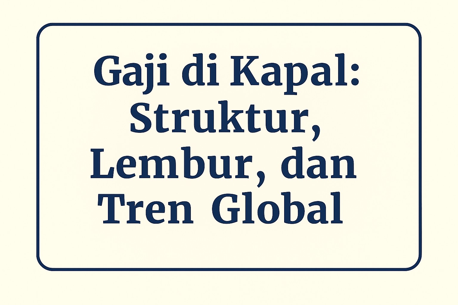 Gaji di Kapal Struktur, Lembur, dan Tren Global.jpg